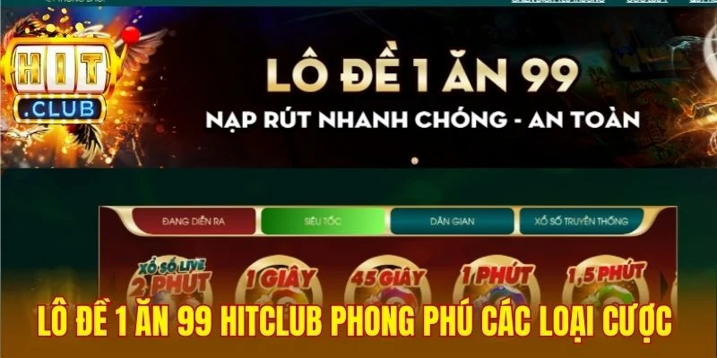 Lô đề 1 ăn 99 Hitclub sở hữu phong phú các loại cược